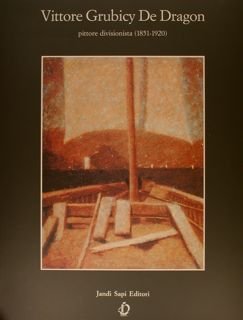 VITTORE GRUBICY DE DRAGON pittore divisionista (1851-1920).