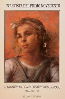 UN'ARTISTA DEL PRIMO NOVECENTO. MARGHERITA CONFALONIERI BELGIOJOSO. Milano 1887-1957.