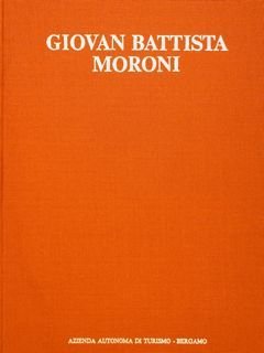 GIOVAN BATTISTA MORONI (1520-1578). Catalogo della Mostra.