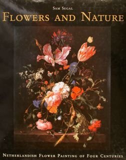 FLOWERS AND NATURE. NETHERLANDISH FLOWER PAINTING OF FOUR CENTURIES.