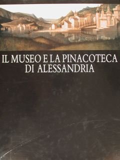 IL MUSEO E LA PINACOTECA DI ALESSANDRIA.