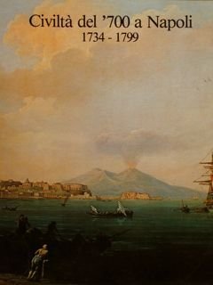 CIVILTA' DEL '700 A NAPOLI 1734-1799.