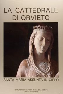 LA CATTEDRALE DI ORVIETO. SANTA MARIA ASSUNTA IN CIELO.