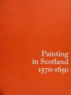 PAINTING IN SCOTLAND 1570-1650.