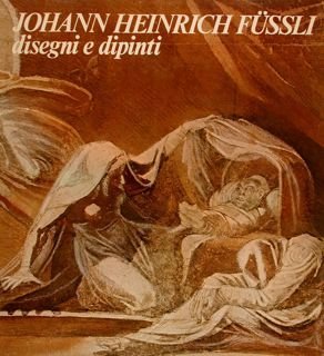 JOHANN HEINRICH FUSSLI, Disegni e Dipinti. Istituto Nazionale per la …