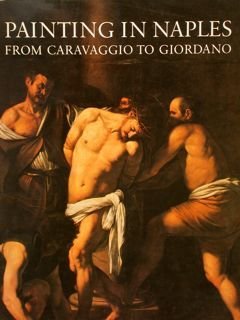 PAINTING IN NAPLES 1606-1705 FROM CARAVAGGIO TO GIORDANO.