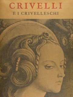 CRIVELLI E I CRIVELLESCHI.