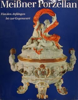MEISSNER PORZELLAN Von den Anfängen bis zur Gegenwart.