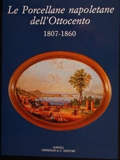 LE PORCELLANE NAPOLETANE DELL'OTTOCENTO (1807-1860).