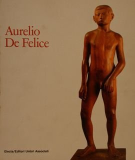 Aurelio De Felice. Sculture, disegni, opere grafiche. Villalago di Piediluco, …