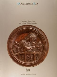 DONATELLO E I SUOI, SCULTURA FIORENTINA DEL PRIMO RINASCIMENTO. Firenze, …