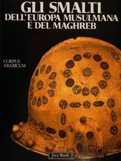 GLI SMALTI DELL’EUROPA MUSULMANA E DEL MAGHREB.