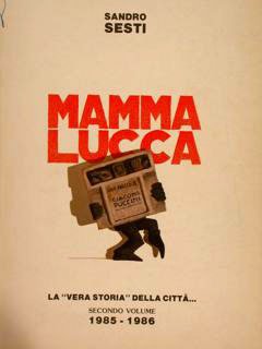 MAMMA LUCCA. La 2 vera storia' della città . Secondo …