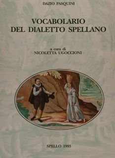 Opera del Vocabolario Dialettale Umbro. VOCABOLARIO DEL DIALETTO SPELLANO.