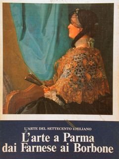 L'Arte del Settecento Emiliano. L'ARTE A PARMA DAI FARNESE AI …