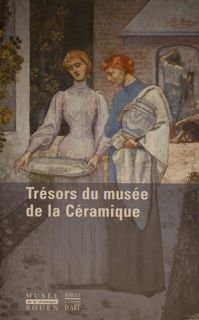 Musée de la Céramique Rouen. TRÉSORS DU MUSÉE DE LA …