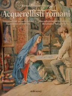 ACQUERELLISTI ROMANI. Suggestioni neoclassiche Esotismo orientale Decadentismo bizantino Realismo borghese.