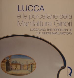 LUCCA E LE PORCELLANE DELLA MANIFATTURA GINORI. Lucca and the …