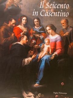 IL SEICENTO IN CASENTINO. Dalla Controriforma al Tardo Barocco. Poppi, 23 giugno - 31 ottobre 2001.