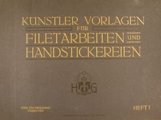 KÜNSTLER VORLAGEN FÜR FILETARBEIEN UND HANDSTICKEREIEN. Kunstaltat J.B. Oberneitter. München, …