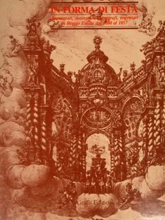 IN FORMA DI FESTA. Apparatori, decoratori, scenografi, impresari in Reggio Emilia dal 1600 al 1857.