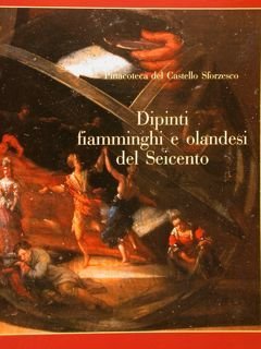 Pinacoteca del Castello Sforzesco. DIPINTI FIAMMINGHI E OLANDESI DEL SEICENTO. …