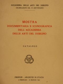 Accademia delle Arti del Disegno, MOSTRA DOCUMENTARIA E ICONOGRAFICA DELL’ACCADEMIA …