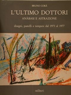L'ULTIMO DOTTORI. Anàbasi e astrazione. Disegni, pastelli e tempere dal 1973 al 1977.