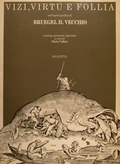 VIZI, VIRTÙ E FOLLIA NELL'OPERA GRAFICA DI BRUEGEL IL VECCHIO. …