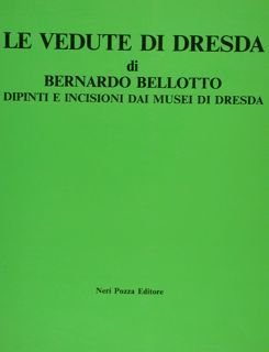 LE VEDUTE DI DRESDA DI BERNARDO BELLOTTO. Dipinti e incisioni …