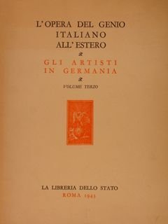L'OPERA DEL GENIO ITALIANO ALL'ESTERO. GLI ARTISTI IN GERMANIA. VOL. …