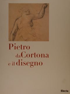 PIETRO DA CORTONA E IL DISEGNO. Roma, Accademia Nazionale di …