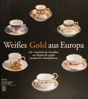 WEISSES GOLD AUS EUROPA. Die Geschichte des Porzellans am Beispiel …