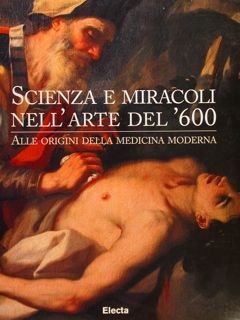 SCIENZA E MIRACOLI NELL'ARTE DEL ‘600. Alle origini della medicina …