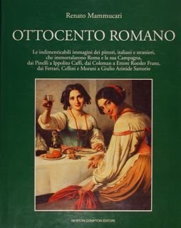 OTTOCENTO ROMANO. Le indimenticabili immagini dei pittori, italiani e stranieri, …