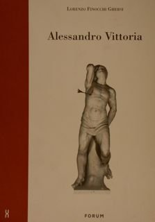 ALESSANDRO VITTORIA, Architettura, scultura e decorazione nella Venezia del tardo …