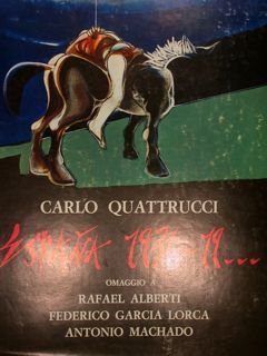 CARLO QUATTRUCCI. ESPAÑA 1936-19. Omaggio a Rafael Alberti, Federico Garcia …