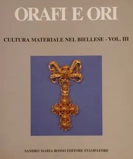 ORAFI E ORI. Cultura materiale nel biellese - vol. III.