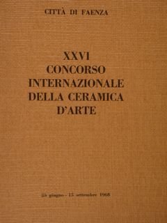 Città di Faenza. XXVI CONCORSO INTERNAZIONALE DELLA CERAMICA D'ARTE 22 …