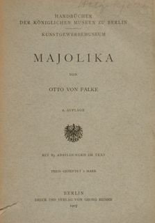 MAJOLIKA. Handbuecher der koeniglichen Museen zu Berlin. 2. Auflage.