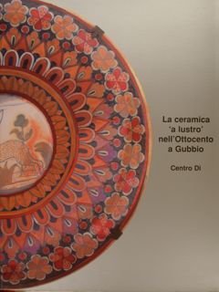 LA CERAMICA 'A LUSTRO'NELL'OTTOCENTO A GUBBIO.