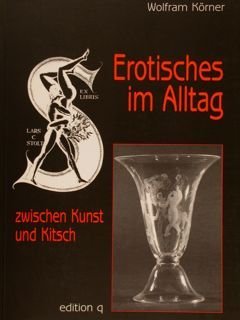 EROTISCHES IM ALLTAG. Zwischen Kunst und Kitsch.