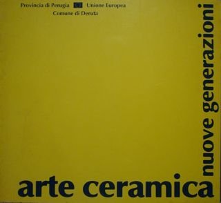 PROVINCIA DI PERUGIA, COMUNE DI DERUTA. ARTE CERAMICA, NUOVE GENERAZIONI. …