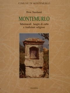 MONTEMURLO, Tabernacoli luoghi di culto e tradizioni religiose.