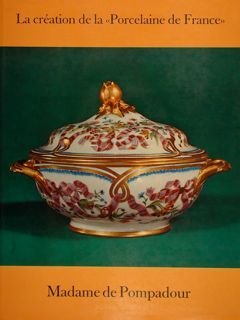 LA CRÉATION DE LA “PORCELAINE DE FRANCE”, MADAME DE POMPADOUR.