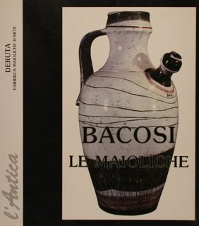 LE MAIOLICHE DI BACOSI. L’ANTICA DERUTA.