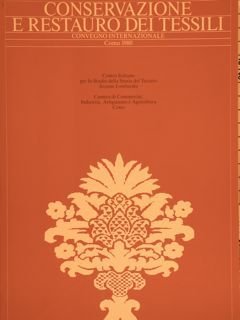 CONSERVAZIONE E RESTAURO DEI TESSILI. Convegno Internazionale, Como, 1980.