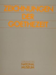 ZEICHNUNGEN DER GOETHEZEIT. Germanisches National Museum.