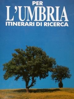 PER L'UMBRIA ITINERARI DI RICERCA.