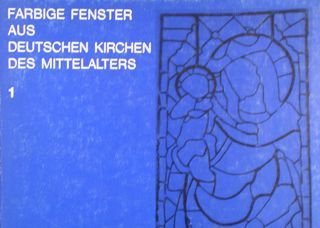 FARBIGE FENSTER AUS DEUTSCHEN KIRCHEN DES MITTELALTERS 1. MAINFRÄNKISCHE GLASMALEREI …